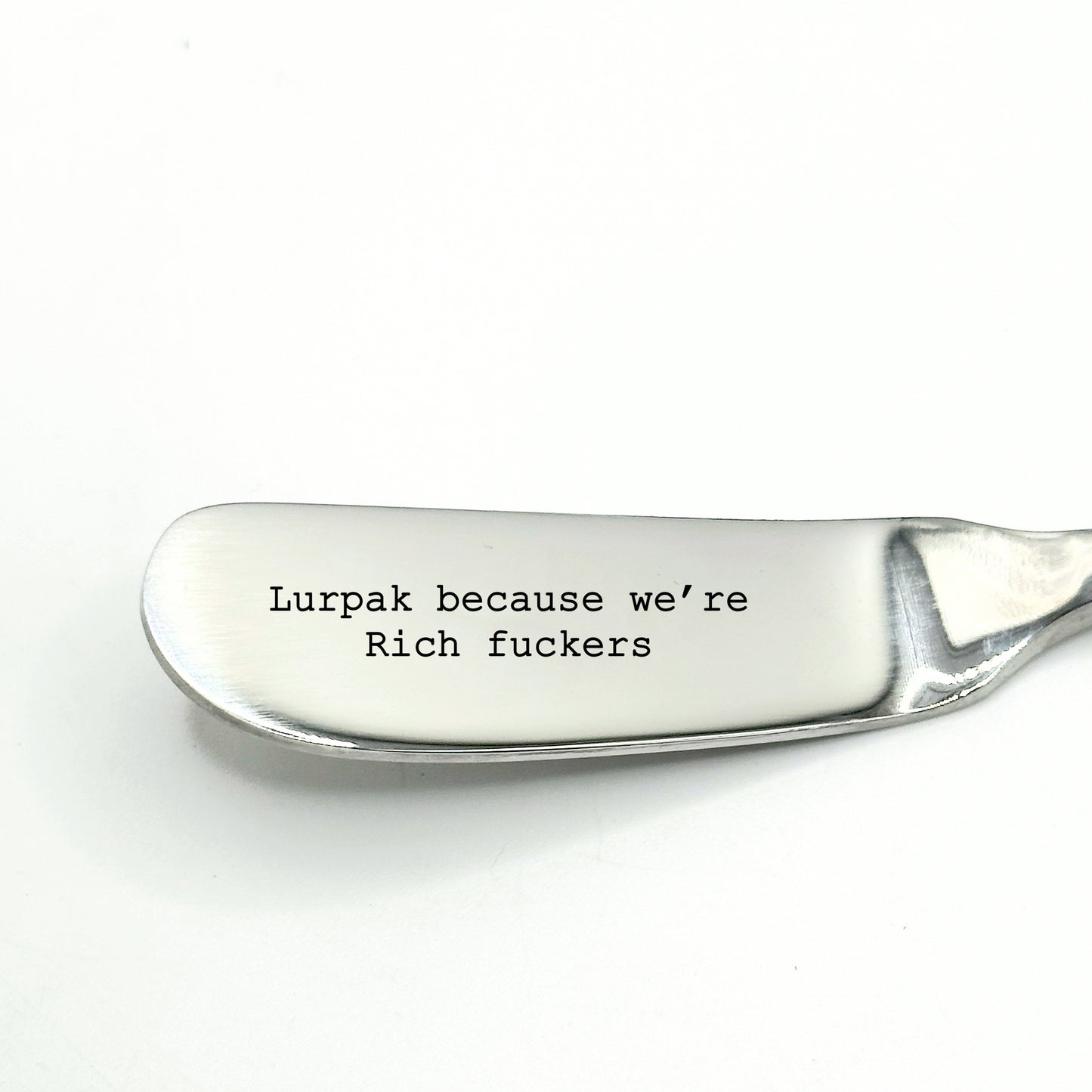 LURPAK BECAUSE WERE RICH FUCKERS. Funny butter knife