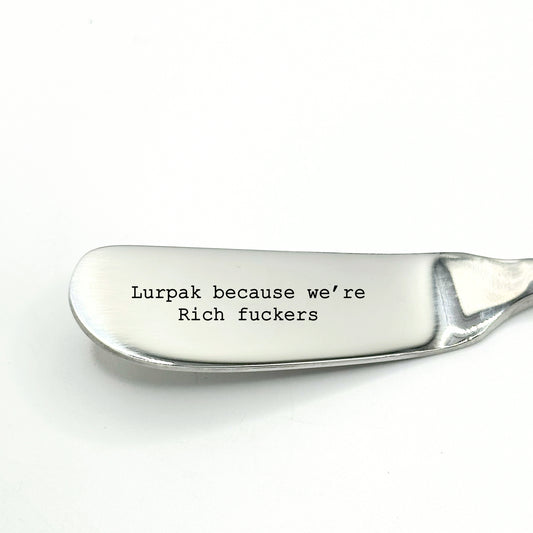 LURPAK BECAUSE WERE RICH FUCKERS. Funny butter knife
